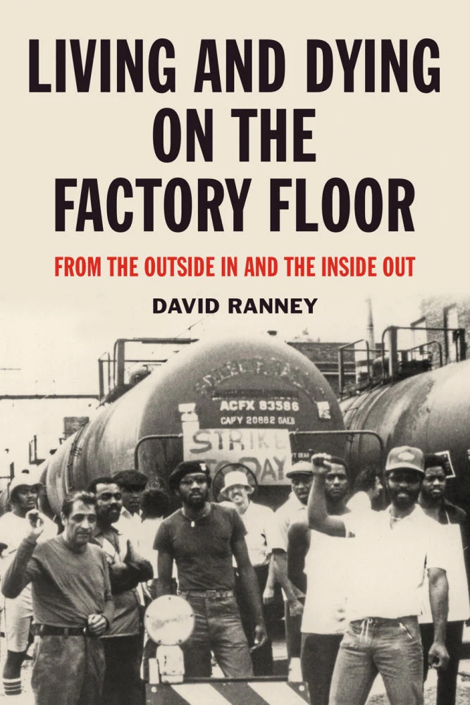 Living and Dying on the Factory Floor: From the Outside In and the Inside Out – David Ranney by Working Class History | Shop