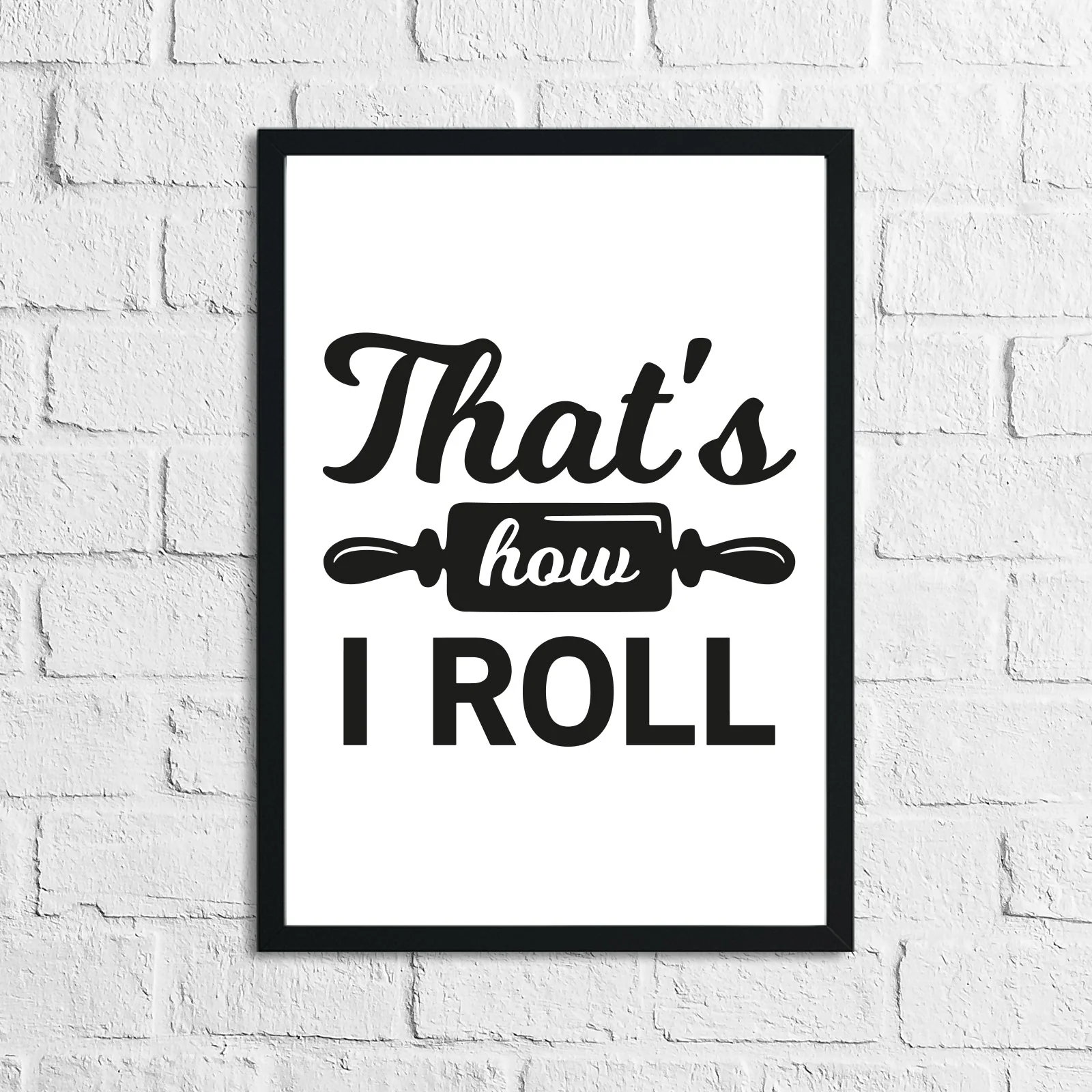 That's How I Roll Kitchen Home Simple Wall Decor Print by WinsterCreations™ Official Store